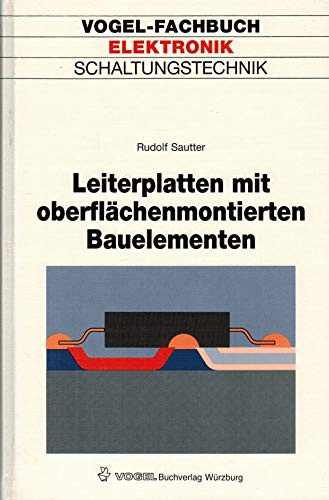 Leiterplatten mit oberflächenmontierten Bauelementen: Technik oberflächenmontierter Bauelemente (SMD) - Entwerfen, Fertigen, Bestücken, Löten von ... Bauelementen (Vogel-Fachbücher)