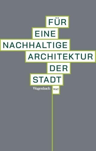 Für eine nachhaltige Architektur der Stadt | Mit vielen Abbildungen (Wagenbachs andere Taschenbücher)