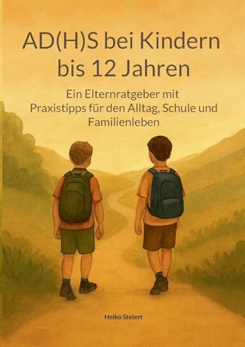 AD(H)S bei Kindern bis 12 Jahren: Ein Elternratgeber mit Praxistipps für den Alltag, Schule und Familienleben