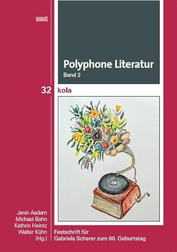 Polyphone Literatur, Band 2: Festschrift für Gabriela Scherer zum 60. Geburtstag (KOLA Koblenz-Landauer Studien zu Geistes-, Kultur- und Bildungswissenschaften)