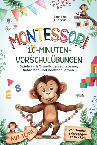 Montessori 10-Minuten-Vorschulübungen: Spielerisch und selbstbestimmt die Grundlagen zum Lesen, Schreiben und Rechnen lernen I von Sonderpädagogen ... entwickelt I Montessori Buch für 4-6 Jahre