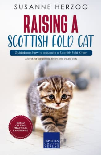 Raising a Scottish Fold Cat – Guidebook how to educate a Scottish Fold Kitten: A book for cat babies, kittens and young cats