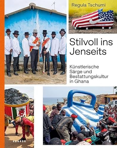 Stilvoll ins Jenseits: Künstlerische Särge und Bestattungskultur in Ghana: Ku¿nstlerische Särge und Bestattungskultur in Ghana