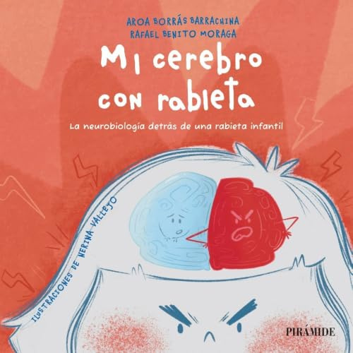 Mi cerebro con rabieta: La neurobiología detrás de una rabieta infantil (Guías para padres y madres)