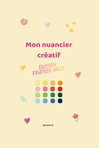 Mon nuancier créatif: Édition feutres gels