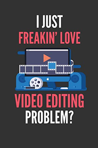 I Just Freakin' Love Video Editing: Funny Lined Notebook Journal 110 Pages Great Gift