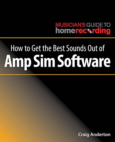 How to Get the Best Sounds Out of Amp Sim Software (The Musician's Guide to Home Recording)