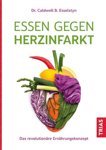 Essen gegen Herzinfarkt: Das revolutionäre Ernährungskonzept