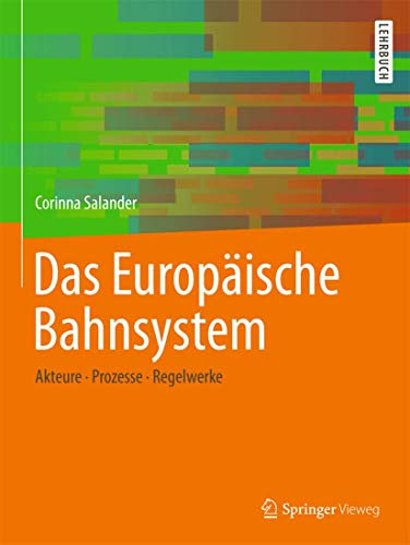 Das Europäische Bahnsystem: Akteure, Prozesse, Regelwerke