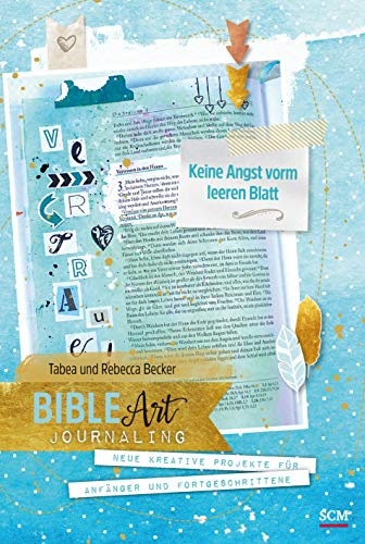 Bible Art Journaling: Keine Angst vorm leeren Blatt: Neue kreative Projekte für Anfänger und Fortgeschrittene