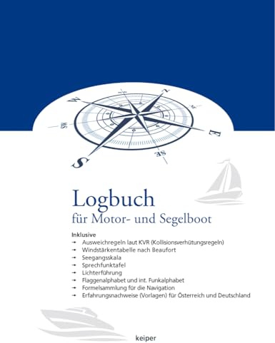 Logbuch für Motorboot und Segelboot - Inkl. Ausweichregeln laut KVR, Windstärkentabelle (Beaufort), Seegangsskala, Sprechfunktafel, Lichterführung, ... Formelsammlung für die Navigation.