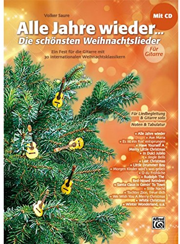 Alle Jahre wieder – Die schönsten Weihnachtslieder / Alle Jahre wieder - Die schönsten Weihnachtslieder für Gitarre: Ein Fest für die Gitarre mit 30 ... & Gitarre solo. Mit Noten & Tabulatur