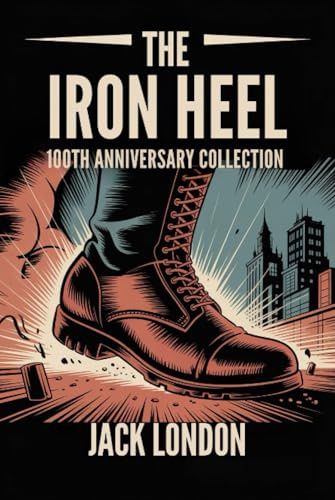 The Iron Heel: 100th Anniversary Collection