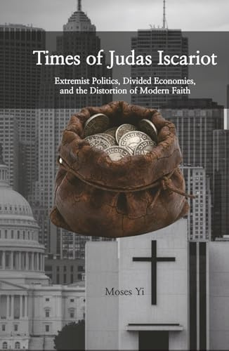 Times of Judas Iscariot: Extremist Politics, Divided Economies, and the Distortion of Modern Faith