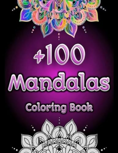 +100 Mandalas Coloring Book: Big Mandala Coloring Book For Adults , Teens And Kids With +100 Cool And Beautiful Mandala Designs To Color For Fun, ... Patterns Amazing Gift For Women And Men