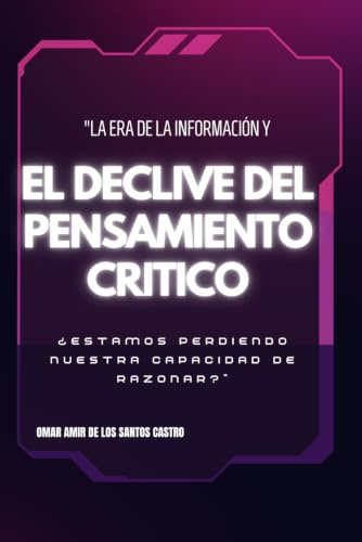 La Era de la Información y el Declive del Pensamiento Crítico: ¿Estamos Perdiendo Nuestra Capacidad de Razonar?