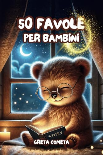 Storie di 5 Minuti: 50 Favole per Bambini 0 3 anni – Magiche Storie della Buonanotte Illustrate a Colori: Dolci Racconti per Sogni Sereni, Momenti di Coccole e Preziosi Insegnamenti.