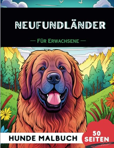 Neufundländer Malbuch für erwachsene: 50 lustige & einzigartige Hunde-Malvorlagen für Therapie, Stressabbau, Entspannung und Achtsamkeit (Schöne Hunde: Verschiedene Rassen, Band 39)