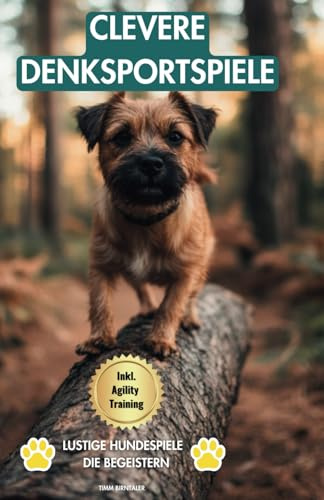 Clevere Denksportspiele für Hunde: Lustige Hundespiele die begeistern- Hundebeschäftigung leicht gemacht. Inkl. Agility Training für eine ideale ... Einfache Anleitungen für Anfänger)