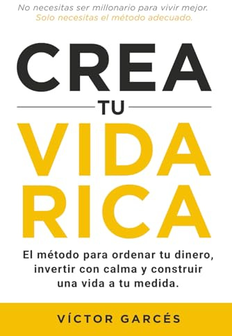 Crea tu vida rica: El método para ordenar tu dinero, invertir con calma y construir una vida a tu medida.