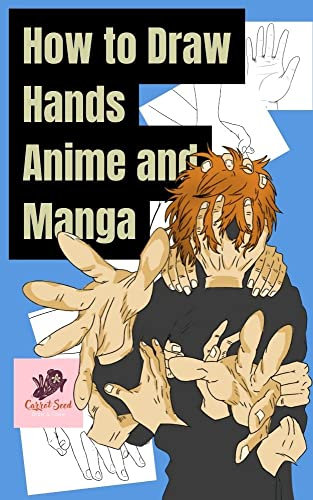 How to Draw Hands Anime and Manga: Artistic Anatomy Step by Step for Beginners.