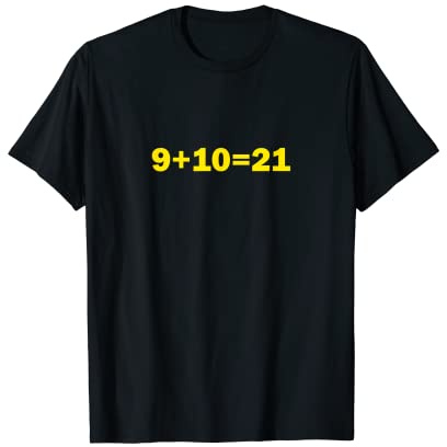 9+10 21 Shirt - What's 9 Plus 10 Math Funny Vine Quote Meme T-Shirt