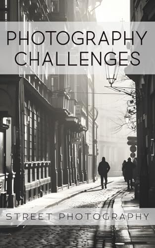 Photography Challenges - Street Photography: 50 tasks and ideas for street photography | for photography enthusiasts, beginners, and advanced photographers