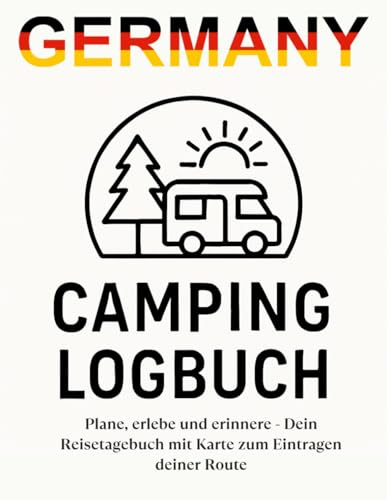 Camping Logbuch Deutschland: Plane, erlebe und erinnere – Dein Reisetagebuch mit Karte zum Eintragen deiner Route