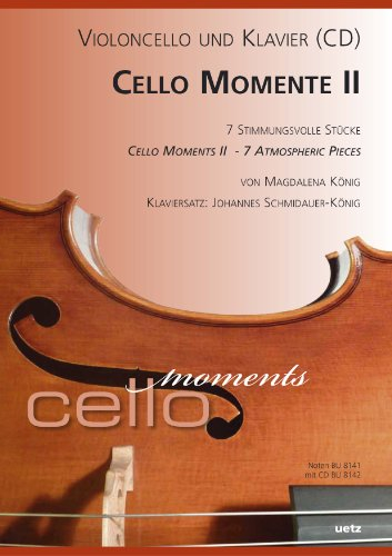 Cello Momente II. Sieben Stimmungsvolle Stücke für Violoncello und Klavier / Cello Moments I. Eight Atmospheric Pieces for Violoncello & Piano (Partitur und Stimme)