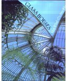 Glass Houses: A History of Greenhouses, Orangeries and Conservatories