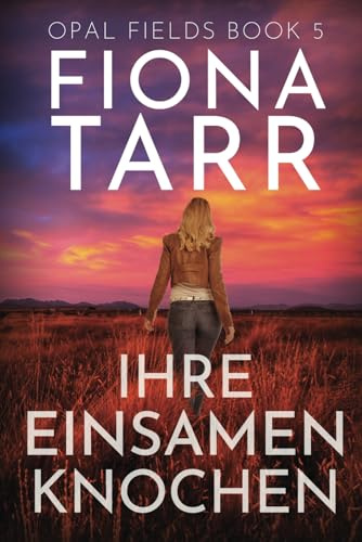 Ihre Einsamen Knochen: Ein australischer Outback-Kriminalroman (Opalfelder, Band 5)