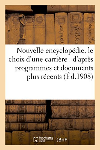 Nouvelle encyclopédie pour le choix d'une carrière : d'après programmes et documents plus récents (Generalites)
