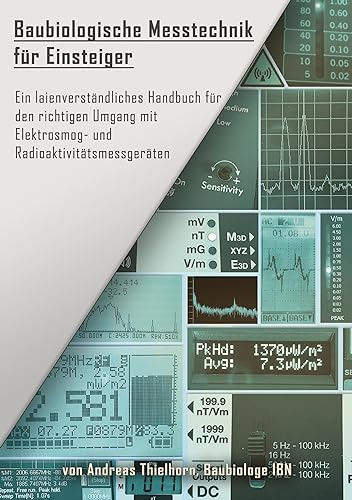 Baubiologische Messtechnik für Einsteiger: Ein laienverständliches Handbuch für den richtigen Umgang mit Elektrosmog- und Radioaktivitätsmessgeräten