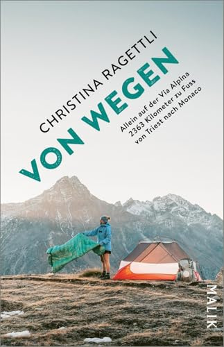 VON WEGEN. Allein auf der Via Alpina – 2363 Kilometer zu Fuss von Triest nach Monaco: Auf dem spektakulären Fernwanderweg durch die Alpen