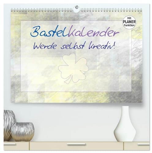 BASTELKALENDER Werde selbst kreativ! (hochwertiger Premium Wandkalender 2026 DIN A2 quer), Kunstdruck in Hochglanz: Zarte Farben im Hintergrund liefern den Kontrast zu Ihren Motiven (CALVENDO Spass)