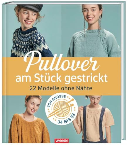 Am Stück gestrickt - 22 Pullover ohne Nähte von Größe 34 bis 52