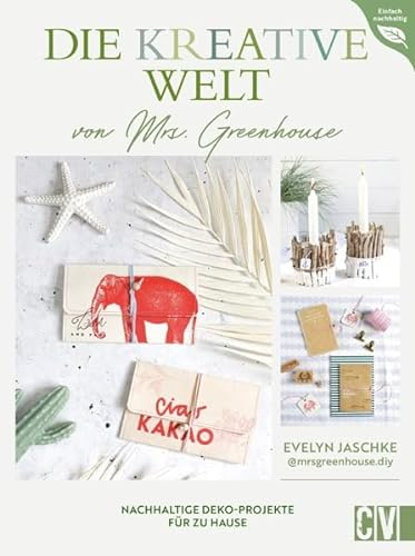 DIY Buch – Die kreative Welt von Mrs. Greenhouse: Nachhaltige Deko-Projekte für zu Hause. Upcycling Ideen für kreatives und nachhatliges Wohnen.