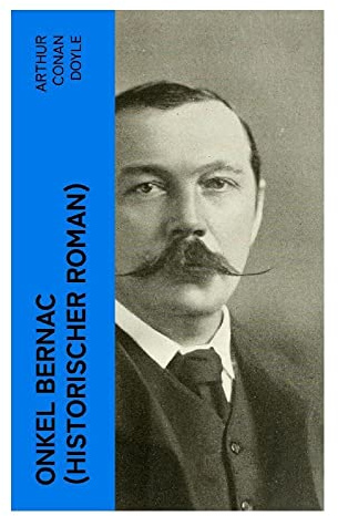 Onkel Bernac (Historischer Roman): Abenteuerroman aus der Zeit Napoleons