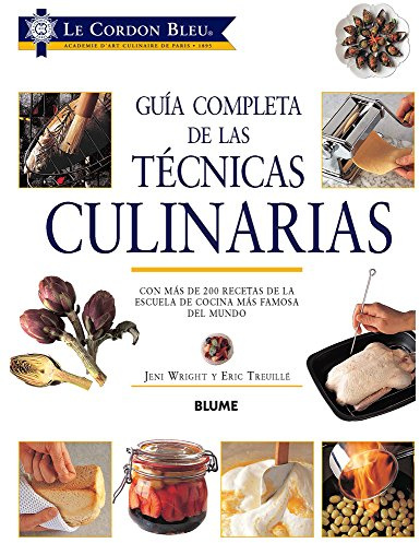 Guía completa de Las técnicas culinarias: Con Más de 200 Recetas de la Escuela de Cocina Más Famosa del Mundo (SIN COLECCION)