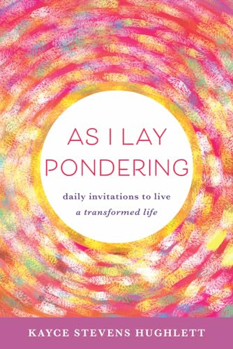 As I Lay Pondering: Daily Invitations to Live a Transformed Life