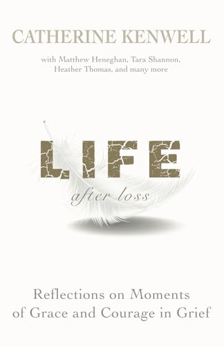 Life After Loss: Reflections on Moments of Grace and Courage in Grief