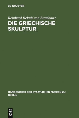 Die griechische Skulptur (Handbücher der Staatlichen Museen zu Berlin)