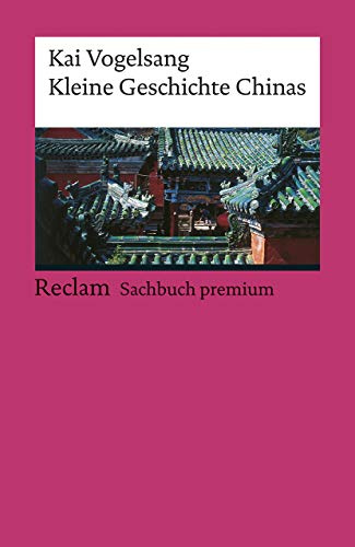 Kleine Geschichte Chinas: Vogelsang, Kai – Epochen; Erläuterungen und Analyse – 19416 (Reclams Universal-Bibliothek)
