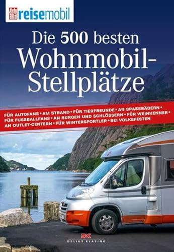 Die 500 besten Wohnmobil-Stellplätze: Band 1