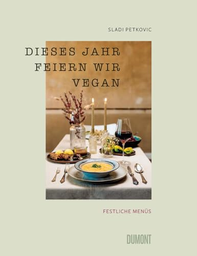 Dieses Jahr feiern wir vegan: Festliche Menüs