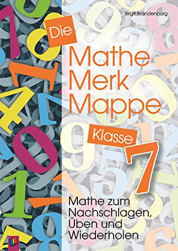 Die Mathe-Merk-Mappe Klasse 7: Mathe zum Nachschlagen, Üben und Wiederholen