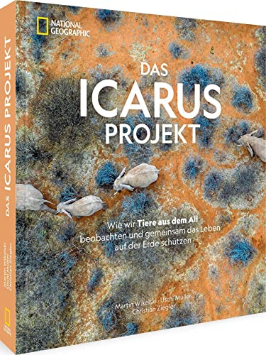 Bildband Fotografie – Das ICARUS Projekt: Wie wir Tiere aus dem All beobachten und gemeinsam das Leben auf der Erde schützen.