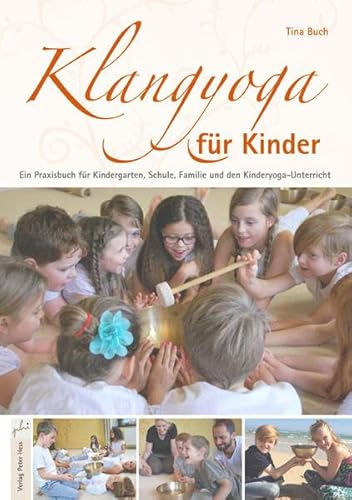 Klangyoga für Kinder: Ein Praxisbuch für Kindergarten, Schule, Familie und den Kinderyoga-Unterricht