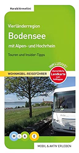 Vierländerregion Bodensee: Bodensee mit Alpen- und Hochrhein (MOBIL & AKTIV ERLEBEN - Wohnmobil-Reiseführer: Touren und Insider-Tipps)