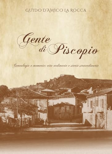 Gente di Piscopio. Genealogie e memorie: vite ordinarie e storie straordinarie